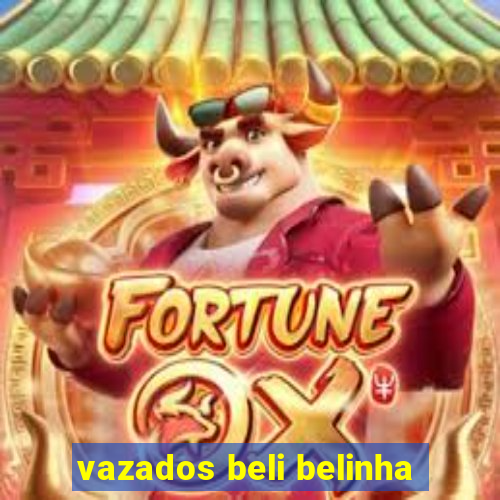 vazados beli belinha